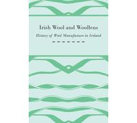 Anon. Irish Wool and Woollens - History of Wool Manufacture in Irela (Tascabile)