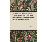 Anon. Jiu-Jitsu Self Defence Against Attacks with Knife, Club, Gun a (Tascabile)