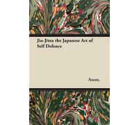 Anon. Jiu-Jitsu the Japanese Art of Self Defence (Tascabile)