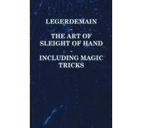 Anon Legerdemain - The Art of Sleight of Hand Including Magic Tricks (Tascabile)