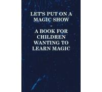 Anon Let's Put On a Magic Show - A Book for Children Wanting to Lear (Tascabile)