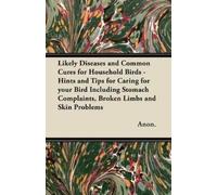 Anon. Likely Diseases and Common Cures for Household Birds - Hints a (Tascabile)