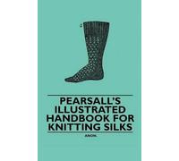 Anon. Pearsall's Illustrated Handbook for Knitting Silks (Tascabile)