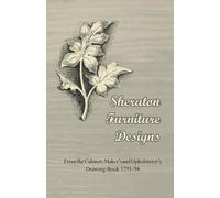 Anon Sheraton Furniture Designs - From the Cabinet-Maker's and Uphol (Tascabile)