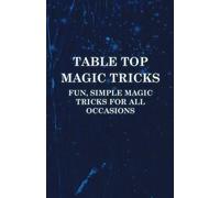 Anon Table Top Magic Tricks - Fun, Simple Magic Tricks For All Occas (Tascabile)