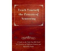 Anon. Teach Yourself The Process of Veneering - A Guide to the Tools (Tascabile)
