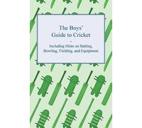 Anon. The Boys' Guide to Cricket - Including Hints on Batting, Bowli (Tascabile)