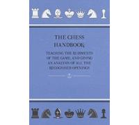 Anon. The Chess Handbook - Teaching The Rudiments Of The Game, And G (Tascabile)