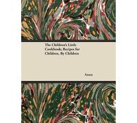 Anon The Children's Little Cookbook; Recipes for Children, By Childr (Tascabile)