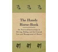 Anon. The Handy Horse-book; Or, Practical Instructions In Driving, R (Tascabile)
