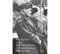Anon The History of the 45th Warwickshire (B'ham) Battalion Home Gua (Tascabile)