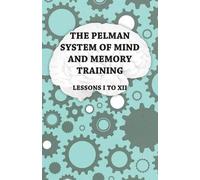 Anon. The Pelman System of Mind and Memory Training - Lessons I to X (Tascabile)