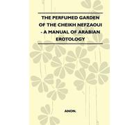 Anon The Perfumed Garden Of The Cheikh Nefzaoui - A Manual Of Arabia (Tascabile)