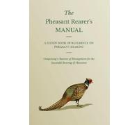 Anon The Pheasant Rearer's Manual - A Handy Book Of Reference On Phe (Tascabile)