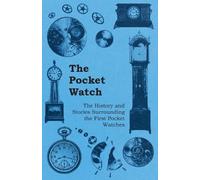 Anon. The Pocket Watch - The History and Stories Surrounding the Fir (Tascabile)