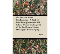 Anon The Practical Home Handywoman - A Book of Basic Principles for (Tascabile)