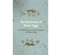 Anon. The Structure of Birds Eggs - A Scientific Look at What Happen (Tascabile)