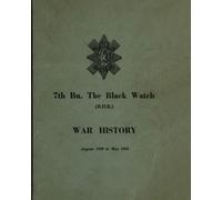 Anon WAR HISTORY OF THE 7th Bn THE BLACK WATCH (Tascabile)