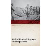Anon With a Highland Regiment in Mesopotamia (WWI Centenary Series) (Tascabile)