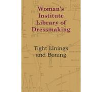 Anon Woman's Institute Library Of Dressmaking - Tight Linings And Bo (Tascabile)