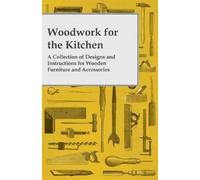 Anon Woodwork for the Kitchen - A Collection of Designs and Instruct (Tascabile)