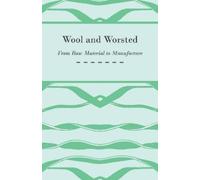 Anon. Wool and Worsted - From Raw Material to Manufacture (Tascabile)