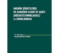 Anonim Şirketlerde Oy Hakkının Azami Oy Şartı (Höchststımmklausel) ile Sınırlanması