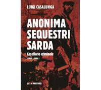Anonima sequestri sarda. Casellario criminale (1960-2006) - Casalunga Luigi