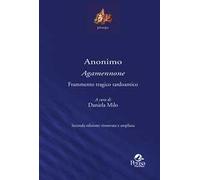 Anonimo «Agamennone». Frammento tragico tardoantico. Ediz. ampliata