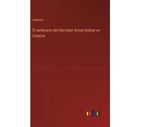 Anónimo El centenario del libertador Simon Bolivar en Curaçao (Copertina rigida)