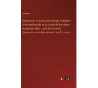 Anónimo Reglamento de la Escuela Gratuita de Nobles Artes est (Copertina rigida)