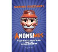 ANonniMus. Vecchi rivoluzionari contro giovani robot.