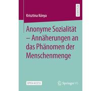 Anonyme Sozialität - Annäherungen an das Phänomen der Menschenmenge