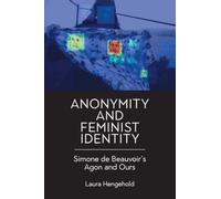 Anonymity and Feminist Identity: Simone de Beauvoir’s Agon and Ours