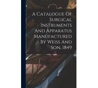Anonymous A Catalogue Of Surgical Instruments And Apparatus M (Copertina rigida)