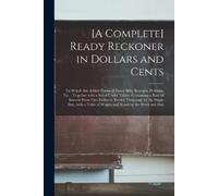 Anonymous [A Complete] Ready Reckoner in Dollars and Cents [microfor (Tascabile)