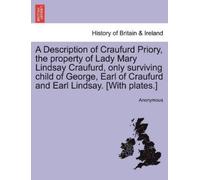 Anonymous A Description of Craufurd Priory, the Property of Lady Mar (Tascabile)