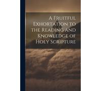 Anonymous A Fruitful Exhortation to the Reading and Knowledge of Hol (Tascabile)