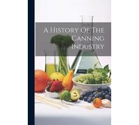 Anonymous A History Of The Canning Industry (Tascabile)