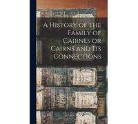 Anonymous A History of the Family of Cairnes or Cairns and it (Copertina rigida)