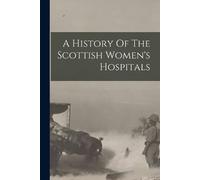 Anonymous A History Of The Scottish Women's Hospitals (Tascabile)