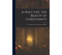 Anonymous A Holy Life, the Beauty of Christianity (Tascabile)