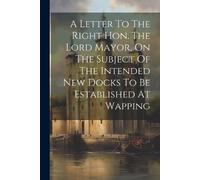 Anonymous A Letter To The Right Hon. The Lord Mayor, On The Subject (Tascabile)