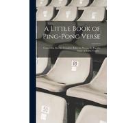 Anonymous A Little Book of Ping-pong Verse; Containing Also t (Copertina rigida)