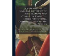 Anonymous A Narrative of the Singular Sufferings of John Fillmore an (Tascabile)