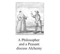 Anonymous A Philosopher and a Peasant discuss Alchemy (Tascabile)