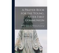 Anonymous A Prayer-book for the Young, After First Communion (Tascabile)