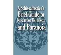 Anonymous A Schizoaffective's Brief Guide to Navigating Delusions an (Tascabile)