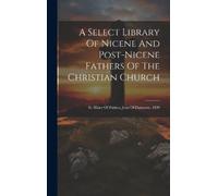 Anonymous A Select Library Of Nicene And Post-nicene Fathers (Copertina rigida)