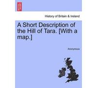 Anonymous A Short Description of the Hill of Tara. [With a Map.] (Tascabile)